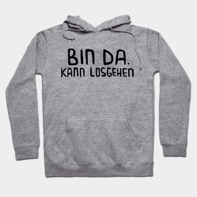 Bin da. Kann losgehen, Lustig, Spruch Hoodie by badlydrawnbabe